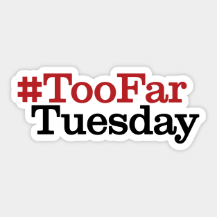 #TooFarTuesday Sticker